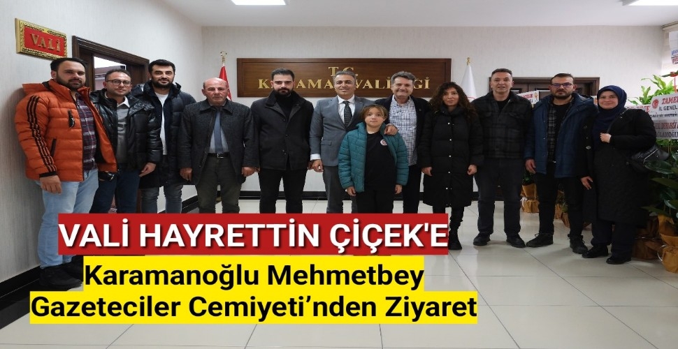 Karamanoğlu Mehmetbey Gazeteciler Cemiyeti'nden Vali Hayrettin Çiçek'e Hayırlı Olsun Ziyareti