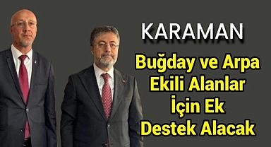 Su Sıkıntısı Olan Karaman, Buğday ve Arpa Ekili Alanlar İçin Ek Destek Alacak