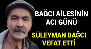 Süleyman Bağcı Hayatını Kaybetti