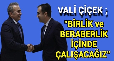 Vali Çiçek: Birlik ve Beraberlik İçinde Çalışacağız