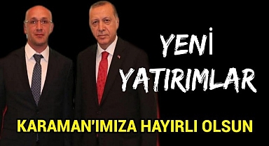 Yeni Yatırımlar Karaman'a Hayırlı Olsun
