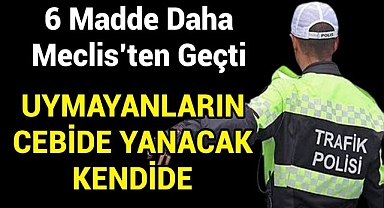6 Madde Daha Meclis'ten Geçti: İşte Yeni Trafik Cezaları 2026