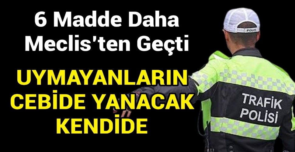6 Madde Daha Meclis'ten Geçti: İşte Yeni Trafik Cezaları 2026