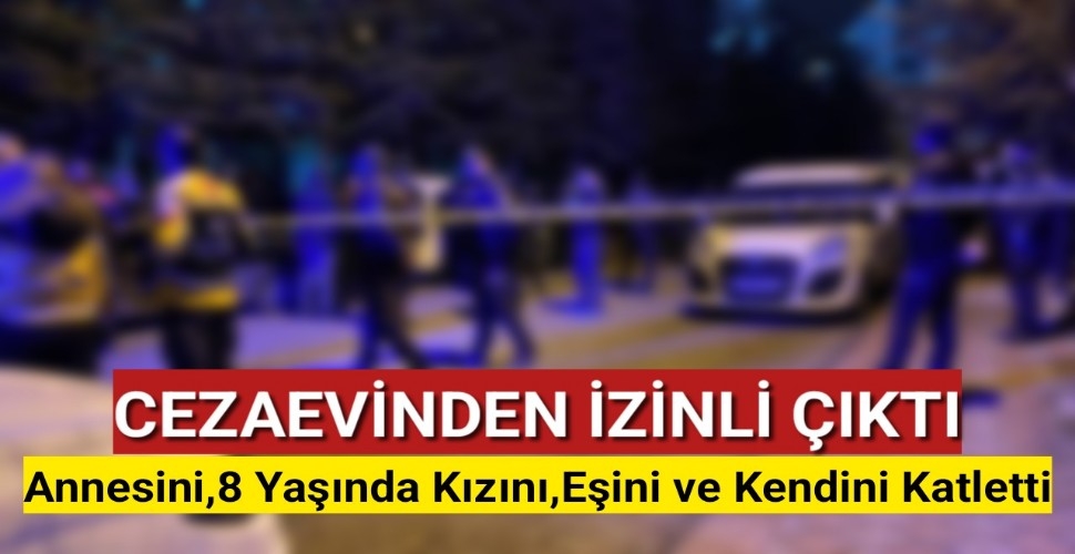 Ankara'da Aile Katliamı: İzinli Çıktı, 3 Kişiyi Öldürüp İntihar Etti