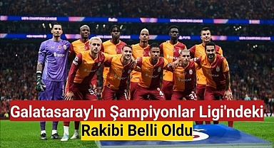 Galatasaray'ın Şampiyonlar Ligi'ndeki rakibi belli oldu
