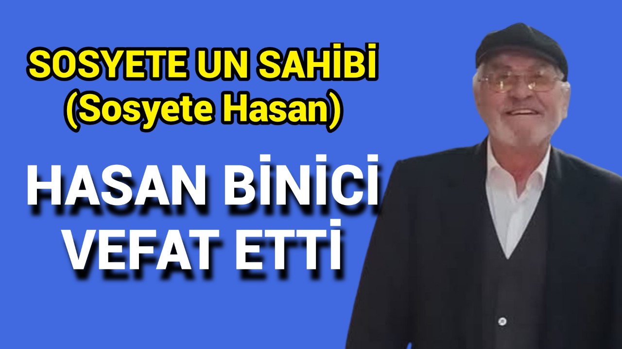 Hasan Binici (Sosyete Hasan) Vefat Etti
