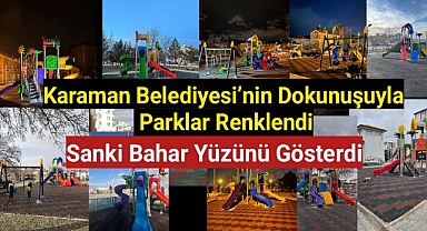 Karaman Belediyesi Parkları Renklendirdi,Karaman'a Bahar Sanki Erken Geldi