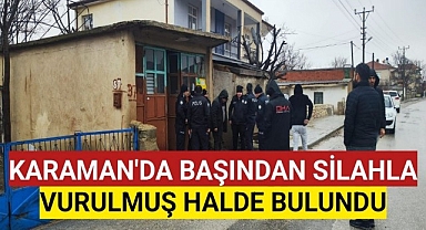 Karaman'da Başından Vurulmuş Halde Bulundu