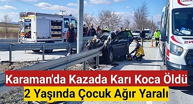 Karaman'da Kazada Karı Koca Öldü 2 Yaşında Çocuk Ağır Yaralı