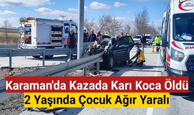 Karaman'da Kazada Karı Koca Öldü 2 Yaşında Çocuk Ağır Yaralı