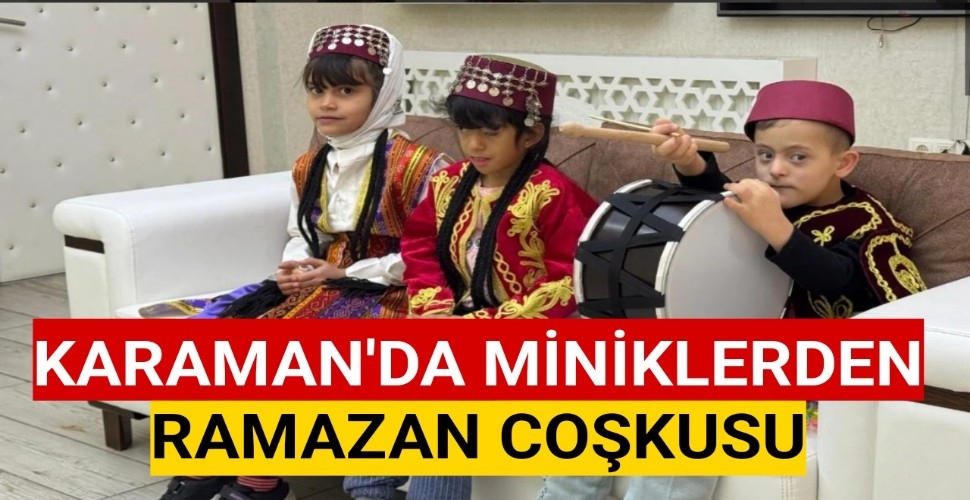Karaman'da Miniklerden Ramazan Coşkusu