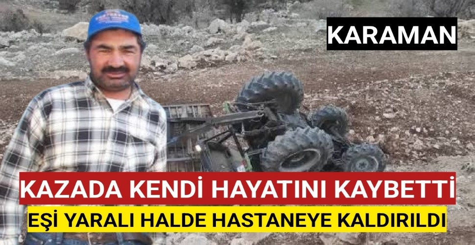 Karaman'da Traktör Kazası Can Aldı: 1 Ölü, 1 Yaralı