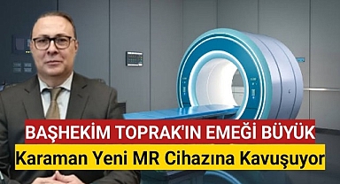 Karaman Yeni MR Cihazına Kavuşuyor