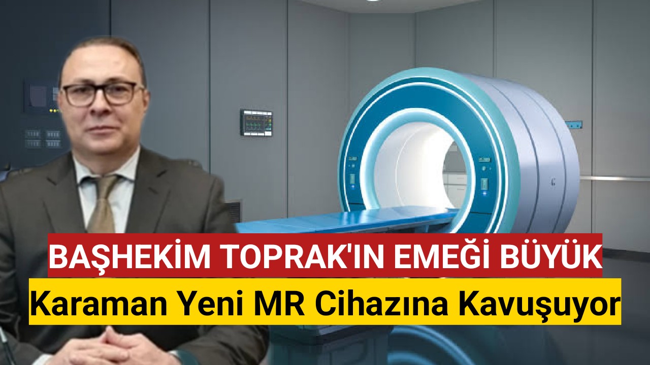 Karaman Yeni MR Cihazına Kavuşuyor