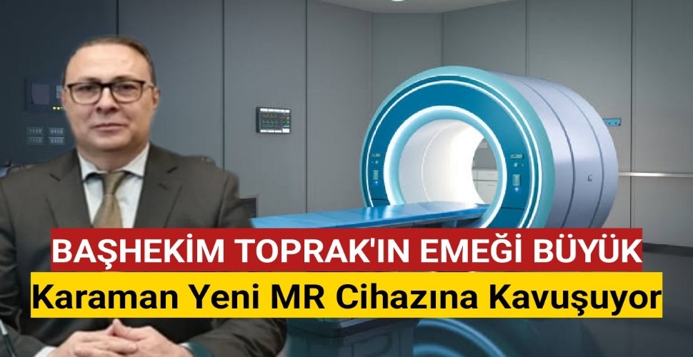 Karaman Yeni MR Cihazına Kavuşuyor