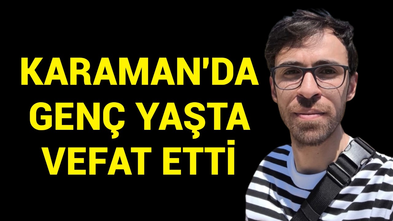 Karaman Tarım İl Müdürlüğü Personeli Genç Yaşta Vefat Etti