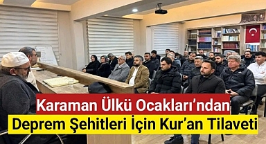 Karaman Ülkü Ocakları'ndan Deprem Şehitleri İçin Kur'an Tilaveti