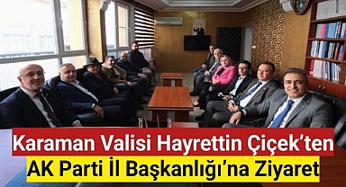 Karaman Valisi Hayrettin Çiçek'ten AK Parti İl Başkanlığı'na Ziyaret