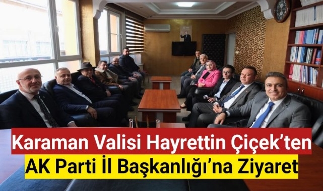 Karaman Valisi Hayrettin Çiçek'ten AK Parti İl Başkanlığı'na Ziyaret