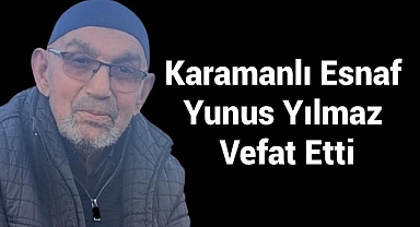 Karamanlı Esnaf Yunus Yılmaz Vefat Etti