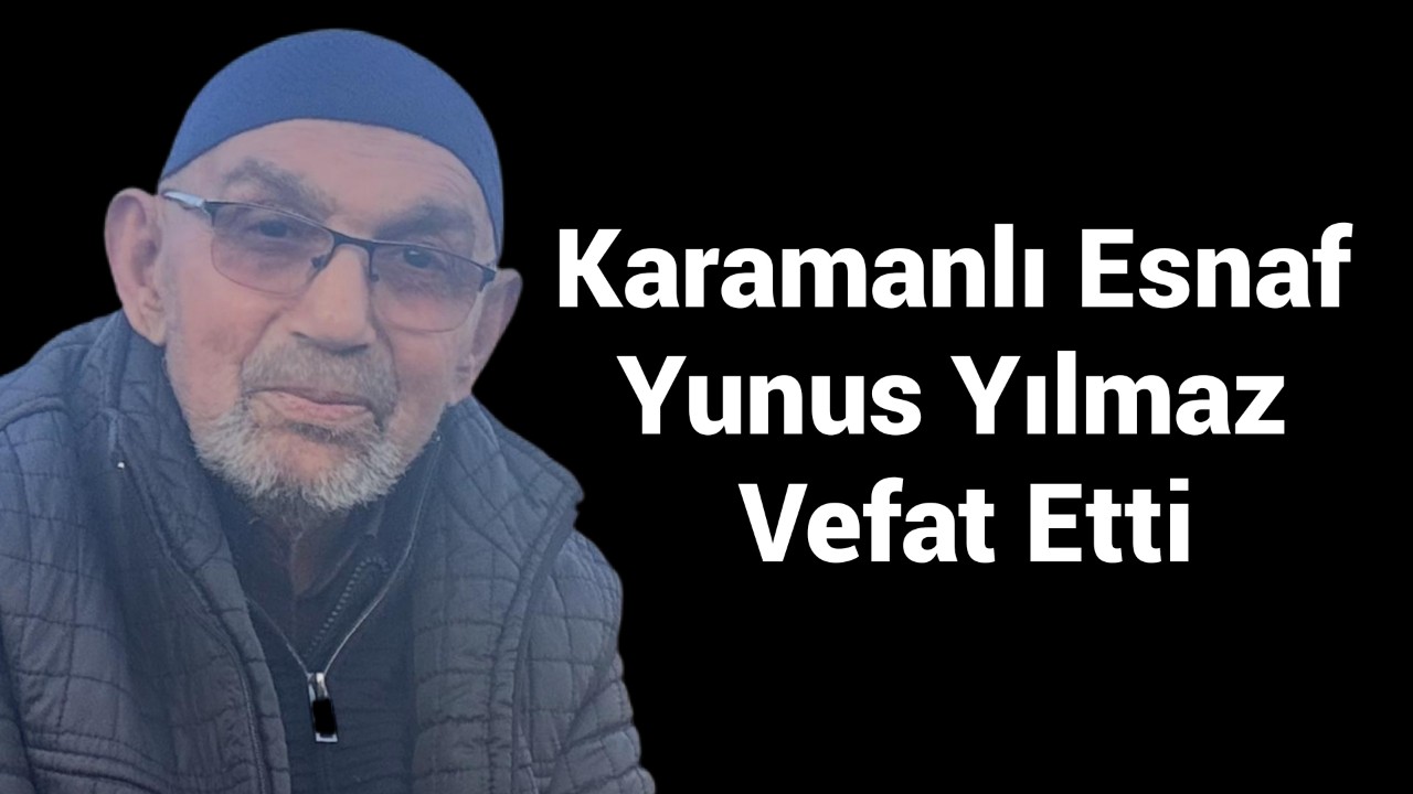 Karamanlı Esnaf Yunus Yılmaz Vefat Etti