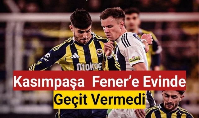 Kasımpaşa Fenerbahçe'nin Evinde 1 Puanı Kaptı