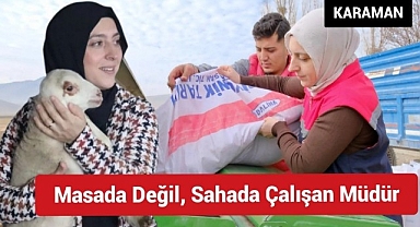 Müdürlüğü makamda değil, sahada yapıyor
