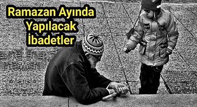 Ramazan Ayında Yapılacak İbadetler