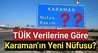 TÜİK verilerine göre Karaman'ın yeni nüfusu kaç