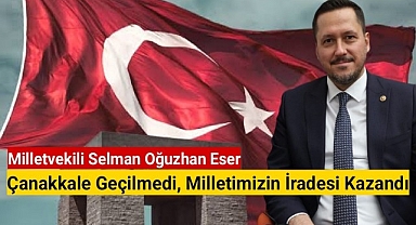 AK Parti Karaman Milletvekili Selman Oğuzhan Eser'den 18 Mart Çanakkale Zaferi Mesajı
