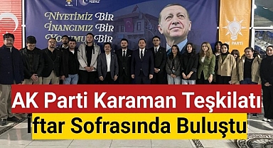 AK Parti Karaman Teşkilatı İftar Sofrasında Buluştu