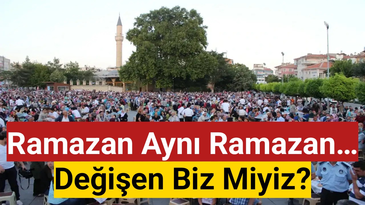 Eski Ramazanların tadı değil, eski samimiyet eksik