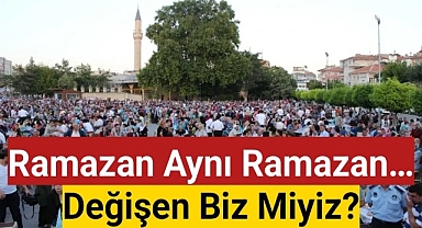 Eski Ramazanların tadı değil, eski samimiyet eksik