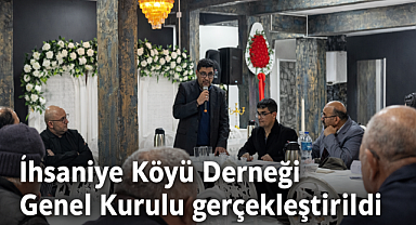 İhsaniye Köyü Derneği Genel Kurulu gerçekleştirildi