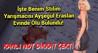İşte Benim Stilim yarışmacısı Ayşegül Eraslan evinde ölü bulundu! 