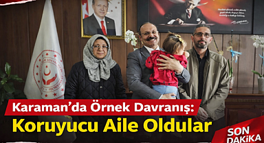 Karaman'da Örnek Davranış: Koruyucu Aile Oldular