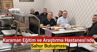 Karaman Eğitim ve Araştırma Hastanesi'nde Sahur Buluşması