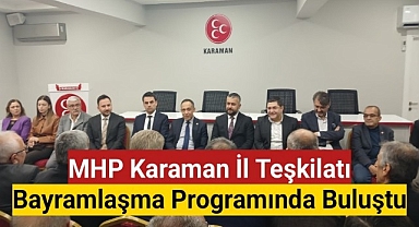 MHP Karaman İl Teşkilatı Bayramlaşma Programında Buluştu