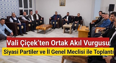 Vali Çiçek'ten ortak akıl vurgusu: Siyasi partiler ve İl Genel Meclisi ile toplantı