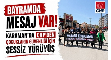 23 Nisan'da Karaman CHP Teşkilatından Slogan Yok, Mesaj Net: 'Çocuklar Güvende Olsun!'