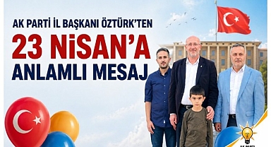 Karaman Ak Parti İl Başkanı Öztürk'ten 23 Nisan'a Anlamlı Mesaj