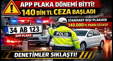 APP Plaka Dönemi Bitti: 140 Bin TL Ceza Başladı