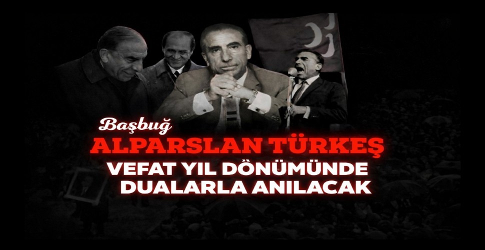 Başbuğ Alparslan Türkeş Vefat Yıl Dönümünde Dualarla Anılacak
