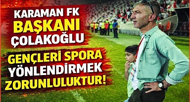 BAŞKAN ÇOLAKOĞLU NET KONUŞTU: GENÇLER SPORA YÖNLENDİRİLMELİ!