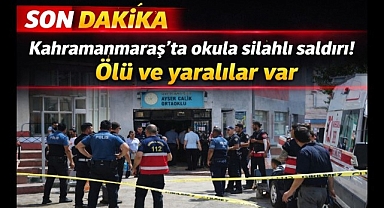 Bu Kez Kahramanmaaraş! Okul Saldırısında Ölü ve Yaralı Var