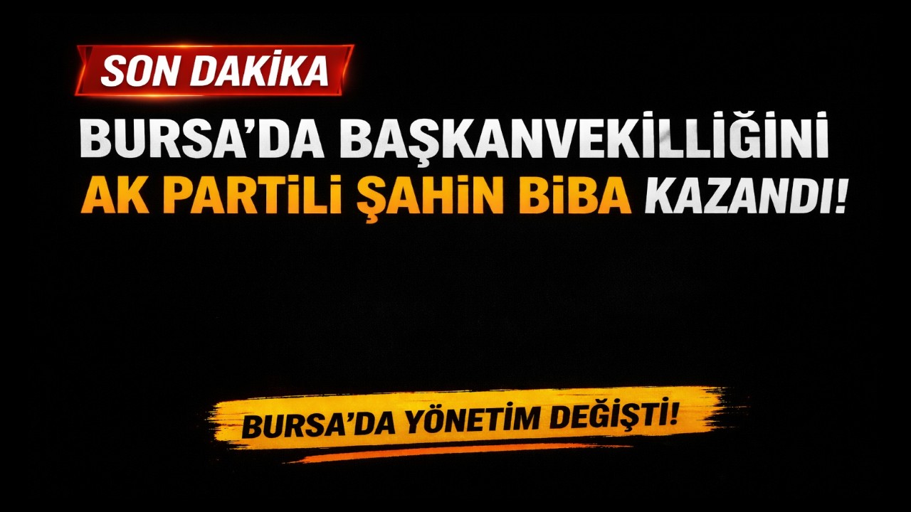 Bursa'da Yönetim Değişti: Başkanvekili Şahin Biba Oldu