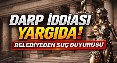 DARP İDDİASI YARGIDA! BELEDİYEDEN SUÇ DUYURUSU