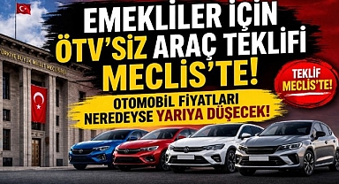 Emekliye ÖTV'siz Araç Müjdesi: Teklif Meclis'te