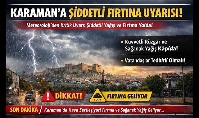 Karaman'a Şiddetli Fırtına Uyarısı!