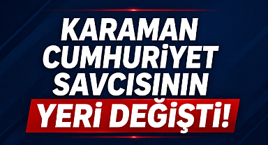 Karaman Cumhuriyet Savcısına Yeni Görev